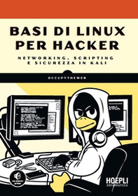 Basi di Linux per hacker. Networking, scripting e sicurezza in Kali - Librerie.coop Basi di Linux per hacker. Networking, scripting e sicurezza in Kali - Librerie.coop