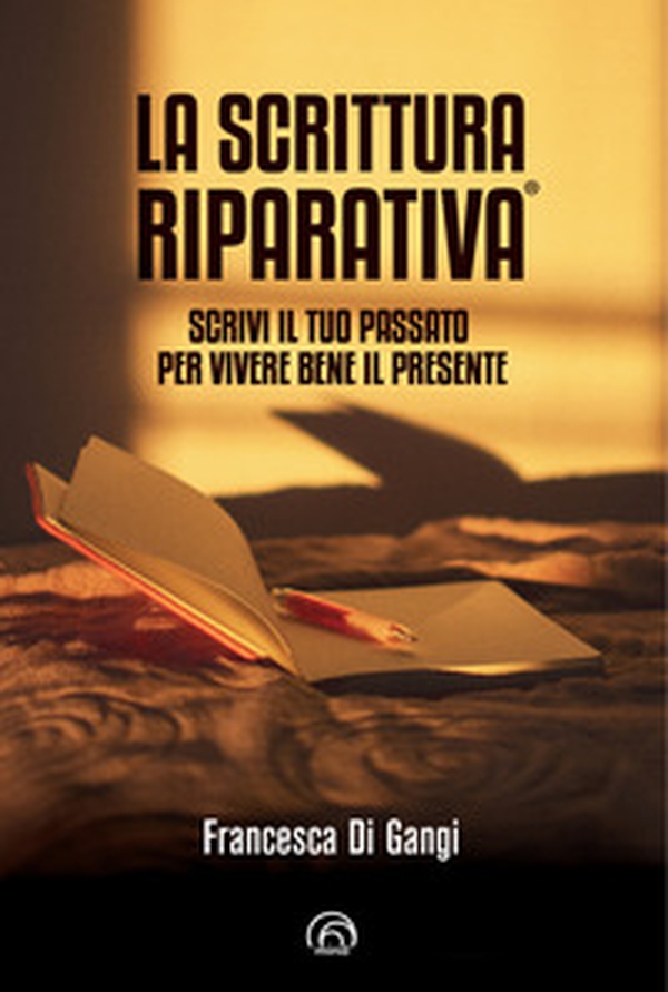 La Scrittura Riparativa®. Scrivi il passato per vivere al meglio il tuo presente - Librerie.coop La Scrittura Riparativa®. Scrivi il passato per vivere al meglio il tuo presente - Librerie.coop