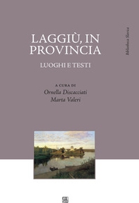 Laggiù, in provincia. Luoghi e testi - Librerie.coop