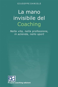 La mano invisibile del coaching. Nella vita, nella professione, in azienda, nello sport - Librerie.coop