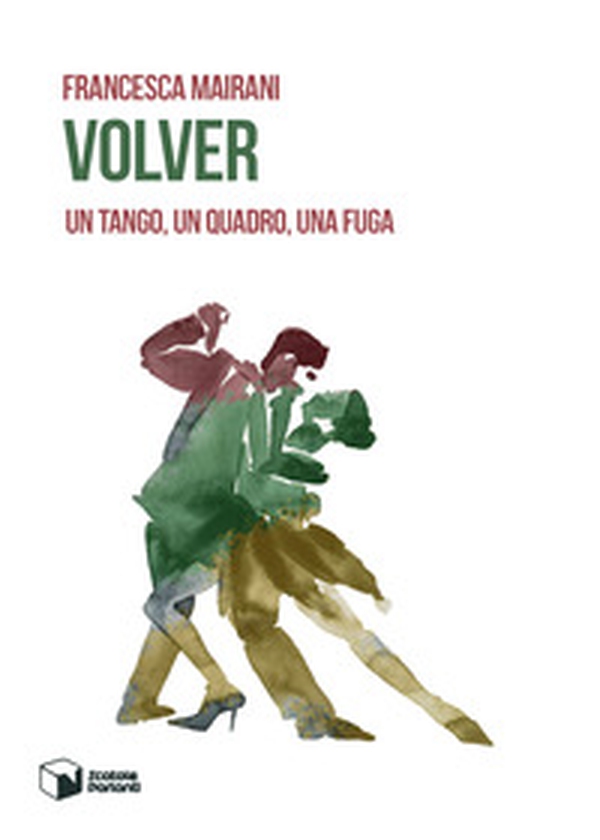 Volver. Un tango, un quadro, una fuga - Librerie.coop Volver. Un tango, un quadro, una fuga - Librerie.coop