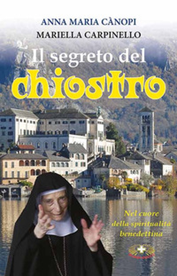 Il segreto del chiostro. Colloquio sulla gioia con Mariella Carpinello - Librerie.coop Il segreto del chiostro. Colloquio sulla gioia con Mariella Carpinello - Librerie.coop