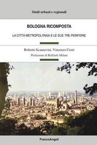 Bologna ricomposta. La città metropolitana e le sue tre periferie - Librerie.coop