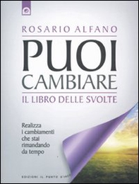 Puoi cambiare. Il libro delle svolte. Realizza i cambiamenti che stai rimandando da tempo - Librerie.coop