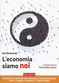 L'economia siamo noi. Un approccio zen per trasformare il nostro rapporto con il lavoro, il denaro e il tempo libero - Librerie.coop