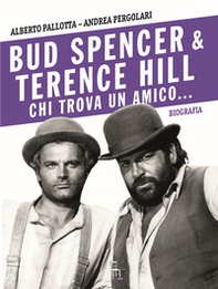 Bud Spencer e Terence Hill. Chi trova un amico... - Librerie.coop