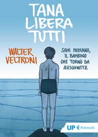 Tana libera tutti. Sami Modiano, il bambino che tornò da Auschwitz - Librerie.coop Tana libera tutti. Sami Modiano, il bambino che tornò da Auschwitz - Librerie.coop