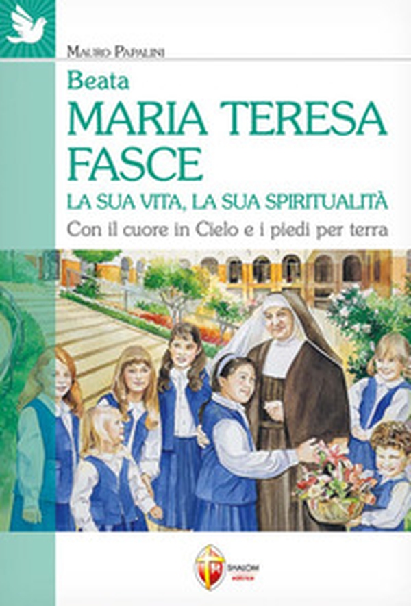 Beata Maria Teresa Fasce. La sua vita, la sua spiritualità. Con il cuore in Cielo e i piedi per terra - Librerie.coop Beata Maria Teresa Fasce. La sua vita, la sua spiritualità. Con il cuore in Cielo e i piedi per terra - Librerie.coop