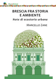 Brescia fra storia e ambiente. Note di ecostoria urbana - Librerie.coop Brescia fra storia e ambiente. Note di ecostoria urbana - Librerie.coop