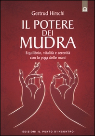 Il potere dei mudra. Equilibrio, vitalità e serenità con lo yoga delle mani - Librerie.coop Il potere dei mudra. Equilibrio, vitalità e serenità con lo yoga delle mani - Librerie.coop