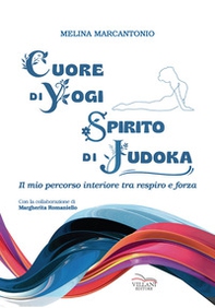 Cuore di yogi spirito di judoka. Il mio percorso interiore tra respiro e forza - Librerie.coop