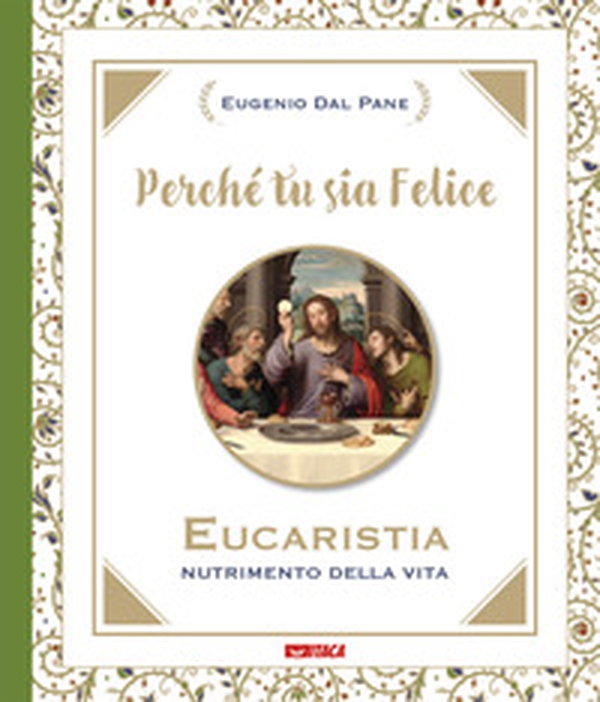 Perché tu sia felice. Eucaristia, nutrimento della vita - Librerie.coop Perché tu sia felice. Eucaristia, nutrimento della vita - Librerie.coop
