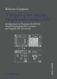 «L'angolo è un enigma progettuale implacabile». Architetture & Teoremi di Office. Angoli bramanteschi e vedute per angolo del XXI secolo - Librerie.coop