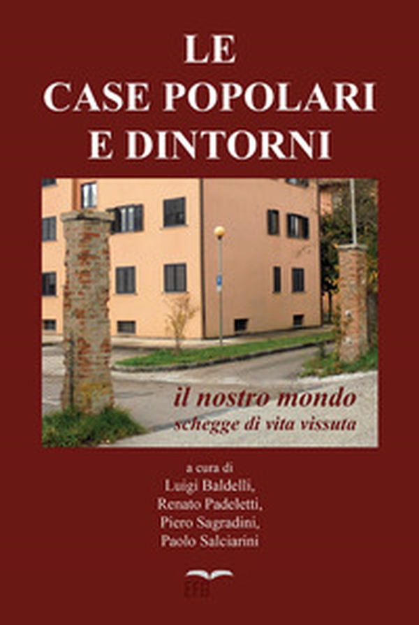 Le case popolari e dintorni. Il nostro mondo. Schegge di vita vissuta - Librerie.coop Le case popolari e dintorni. Il nostro mondo. Schegge di vita vissuta - Librerie.coop