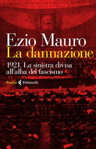 La dannazione. 1921. La sinistra divisa all'alba del fascismo - Librerie.coop La dannazione. 1921. La sinistra divisa all'alba del fascismo - Librerie.coop