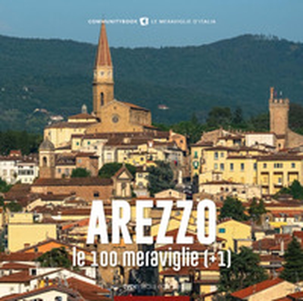 Arezzo, le 100 meraviglie (+1) - Librerie.coop Arezzo, le 100 meraviglie (+1) - Librerie.coop