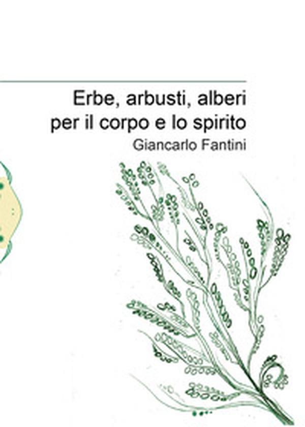 Erbe, arbusti, alberi per il corpo e lo spirito - Librerie.coop Erbe, arbusti, alberi per il corpo e lo spirito - Librerie.coop