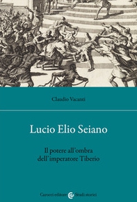 Lucio Elio Seiano. Il potere all'ombra dell'imperatore Tiberio - Librerie.coop