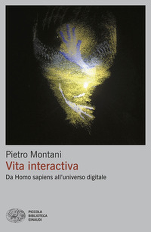 Vita interactiva. Da Homo sapiens all'universo digitale - Librerie.coop Vita interactiva. Da Homo sapiens all'universo digitale - Librerie.coop