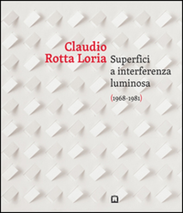 Claudia Rotta Loria. Superfici a interferenza luminosa (1968-1981). Ediz. italiana e inglese - Librerie.coop Claudia Rotta Loria. Superfici a interferenza luminosa (1968-1981). Ediz. italiana e inglese - Librerie.coop