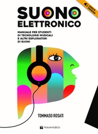 Suono elettronico. Manuale per studenti di tecnologie musicali e altri esploratori di suoni - Librerie.coop
