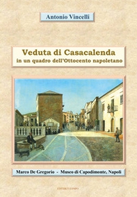 Veduta di Casacalenda. In un quadro dell'Ottocento napoletano al Museo di Capodimonte (NA) - Librerie.coop Veduta di Casacalenda. In un quadro dell'Ottocento napoletano al Museo di Capodimonte (NA) - Librerie.coop