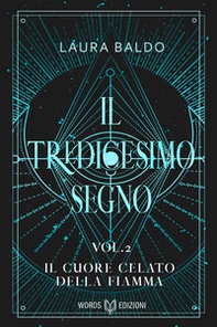 Il cuore celato della fiamma. Il tredicesimo segno - Librerie.coop