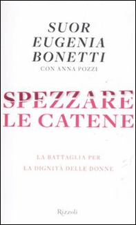 Spezzare le catene. La battaglia per la dignità delle donne - Librerie.coop Spezzare le catene. La battaglia per la dignità delle donne - Librerie.coop