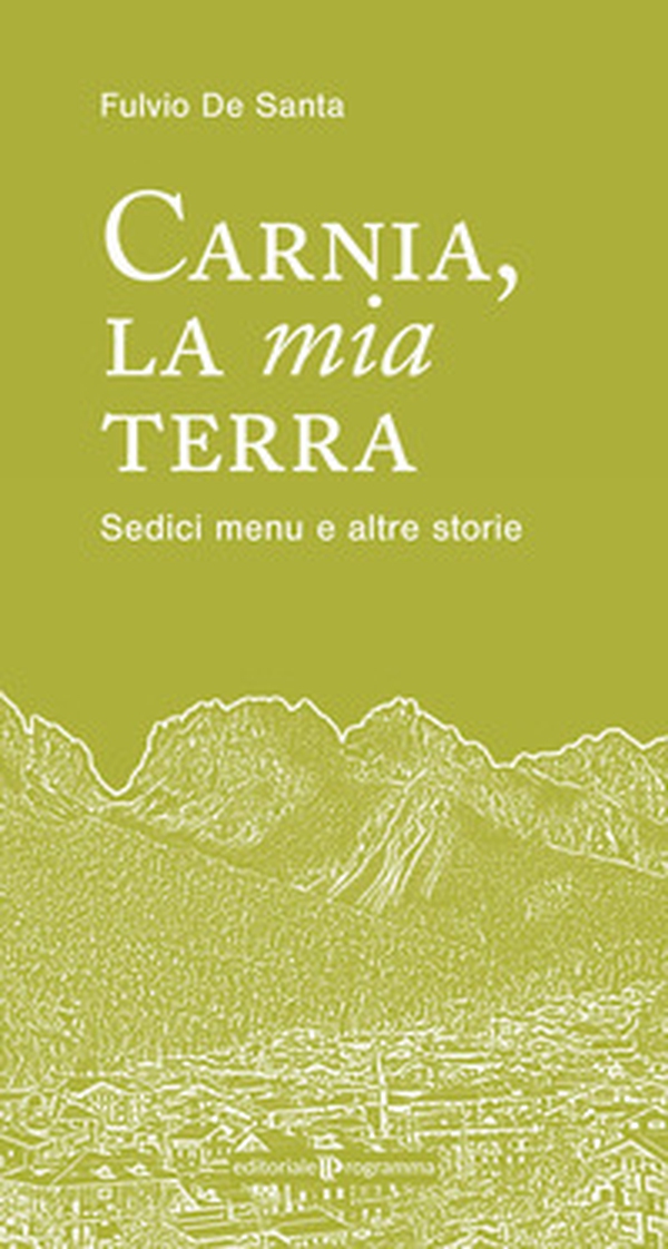 Carnia la mia terra. Sedici menu e altre storie - Librerie.coop