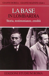 La base in Lombardia. Storia, testimonianze, eredità - Librerie.coop