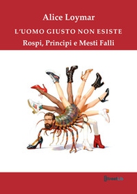 L'uomo giusto non esiste. Rospi, principi e mesti falli - Librerie.coop