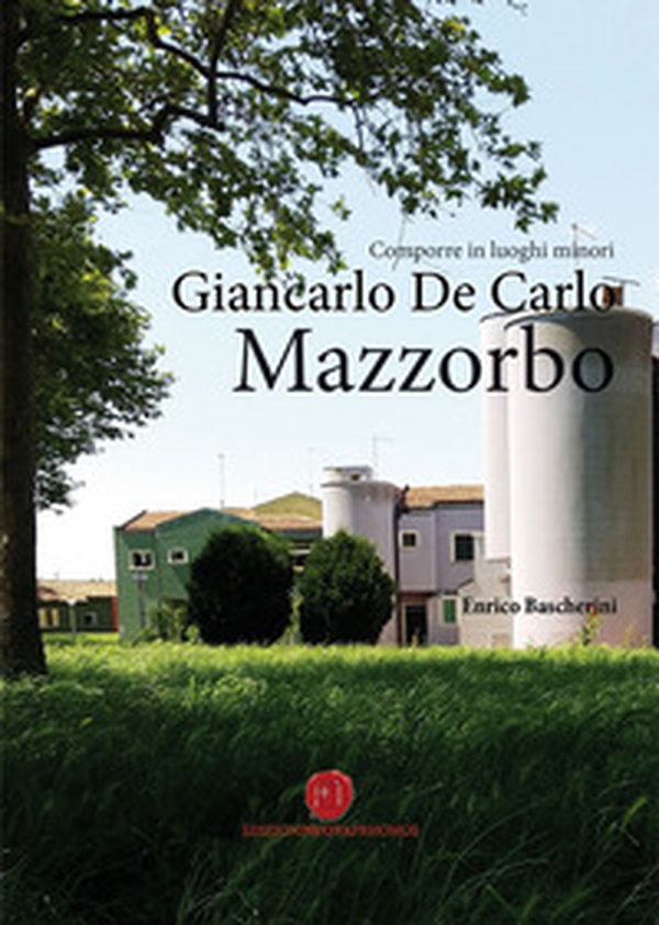 Comporre in luoghi minori. Giancarlo De Carlo, Mazzorbo - Librerie.coop Comporre in luoghi minori. Giancarlo De Carlo, Mazzorbo - Librerie.coop