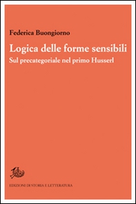 Logica delle forme sensibili. Sul precategoriale nel primo Husserl - Librerie.coop Logica delle forme sensibili. Sul precategoriale nel primo Husserl - Librerie.coop