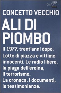 Ali di piombo. 1977: cronaca di un anno tragico appassionato - Librerie.coop