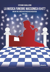 La musica funebre massonica KV477. Mozart nel crocevia di discipline iniziatiche - Librerie.coop