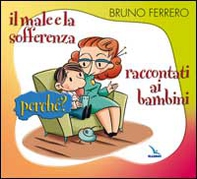 Il male e la sofferenza raccontati ai bambini. Perché? - Librerie.coop Il male e la sofferenza raccontati ai bambini. Perché? - Librerie.coop