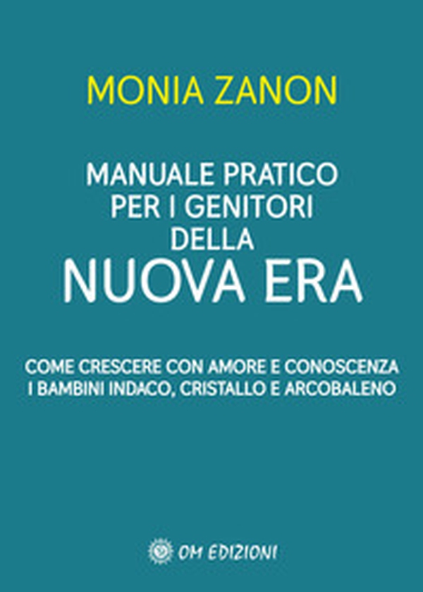 Manuale pratico per i genitori della Nuova Era. Come crescere con amore e conoscenza i bambini indaco, cristallo e arcobaleno - Librerie.coop Manuale pratico per i genitori della Nuova Era. Come crescere con amore e conoscenza i bambini indaco, cristallo e arcobaleno - Librerie.coop