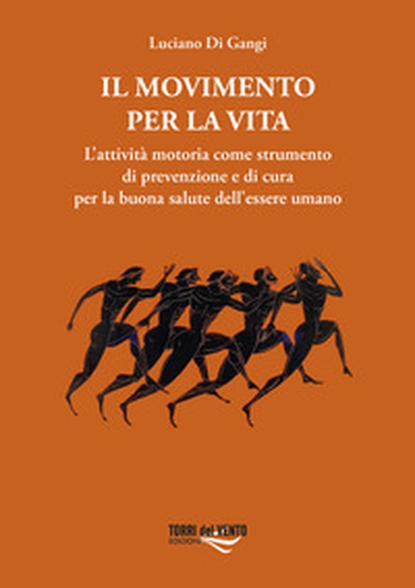 Il movimento per la vita. L'attività motoria come strumento di prevenzione e di cura per la buona salute dell'essere umano - Librerie.coop Il movimento per la vita. L'attività motoria come strumento di prevenzione e di cura per la buona salute dell'essere umano - Librerie.coop