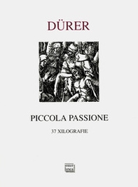 Piccola Passione. 37 xilografie (rist. anastatica 1612) - Librerie.coop Piccola Passione. 37 xilografie (rist. anastatica 1612) - Librerie.coop