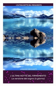 L'ultima notte del firmamento. La versione del sogno (o giorno) - Librerie.coop