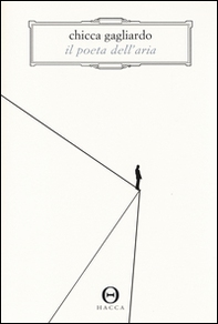 Il poeta dell'aria. Romanzo in 33 lezioni di volo - Librerie.coop