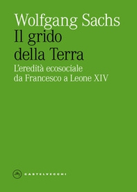 Il grido della Terra. L'eredita ecosociale da Francesco a Leone XIV - Librerie.coop