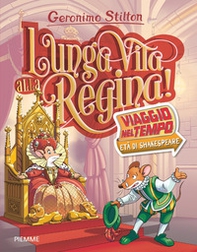 Lunga vita alla Regina! Viaggio nel tempo: Età di Shakespeare - Librerie.coop
