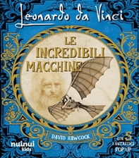 Leonardo da Vinci. Le incredibili macchine - Librerie.coop Leonardo da Vinci. Le incredibili macchine - Librerie.coop
