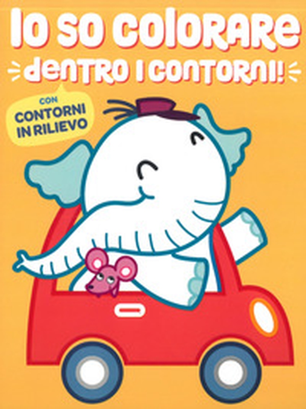 Io so colorare dentro i contorni. Elefante - Librerie.coop Io so colorare dentro i contorni. Elefante - Librerie.coop