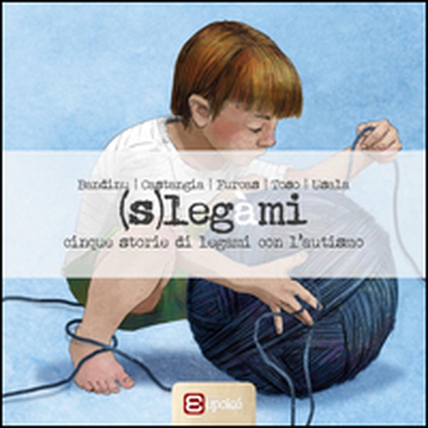 (S)legàmi. Cinque storie di legami con l'autismo - Librerie.coop (S)legàmi. Cinque storie di legami con l'autismo - Librerie.coop