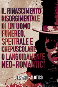 Il rinascimento risorgimentale di un uomo funereo, spettrale e crepuscolare o languidamente neo-romantic! - Librerie.coop