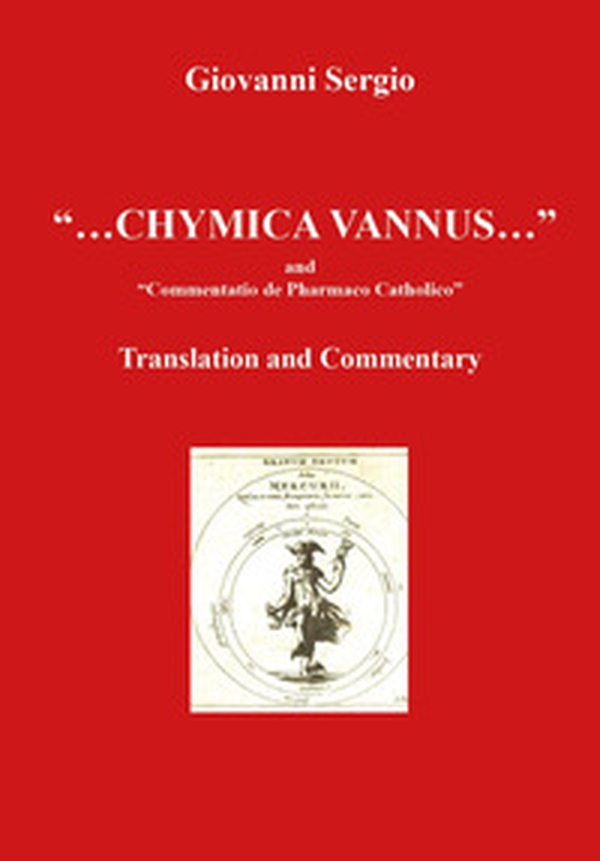«...Chymica vannus...» and «Commentatio de Pharmaco Catholico». Translation and commentary - Librerie.coop «...Chymica vannus...» and «Commentatio de Pharmaco Catholico». Translation and commentary - Librerie.coop