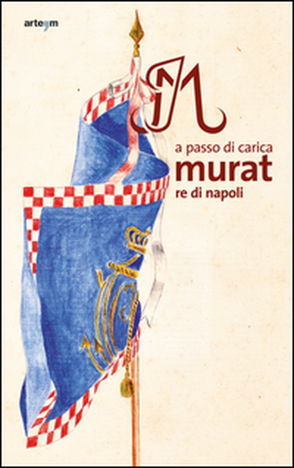 A passo di carica. Murat re di Napoli - Librerie.coop A passo di carica. Murat re di Napoli - Librerie.coop