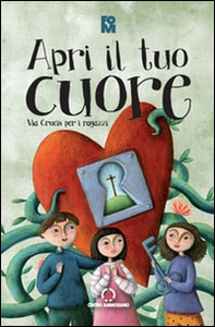 Apri il tuo cuore. Via Crucis per i ragazzi - Librerie.coop